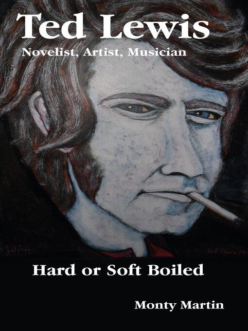 Title details for Ted Lewis: Novelist, Artist, Musician Hard or Soft Boiled by Monty Martin - Available